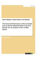 Financial Performance of the Axis Bank and the Kotak Mahindra Bank in the Post Reform Era. An Analysis of the CAMEL Model