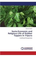 Socio-Economic and Religious Life of Rubber Tappers in Tripura