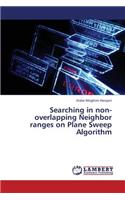 Searching in Non-Overlapping Neighbor Ranges on Plane Sweep Algorithm