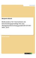 Risikoanalyse für Unternehmen als Entscheidungsgrundlage für eine Managementbewertung gemäß DIN EN ISO 9001 2015