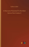 A Discourse Presented To the Most Serene Don Cosimo II