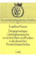 Die gegenseitigen Unterhaltsansprueche zwischen Eltern und Kindern in der deutschen Privatrechtsgeschichte