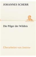 Pilger Der Wildnis. Uberarbeitet Von Jastrow