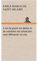 L'art de payer ses dettes et de satisfaire ses créanciers sans débourser un sou: (French)