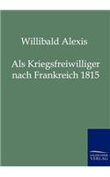 Als Kriegsfreiwilliger nach Frankreich 1815