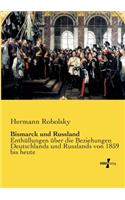 Bismarck und Russland: Enthüllungen über die Beziehungen Deutschlands und Russlands von 1859 bis heute