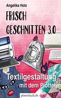 Frisch Geschnitten 3.0: Textilgestaltung mit dem Plotter - mit Dateien zum Download