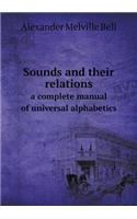 Sounds and Their Relations a Complete Manual of Universal Alphabetics