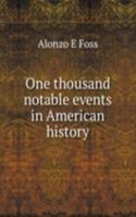 ONE THOUSAND NOTABLE EVENTS IN AMERICAN