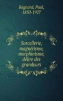 Sorcellerie, magnetisme, morphinisme, delire des grandeurs