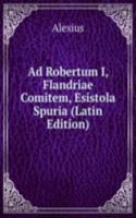 Ad Robertum I, Flandriae Comitem, Esistola Spuria (Latin Edition)