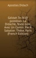 Gdidah Tn Ib'@ postolwn. La Didache, Texte Grec, Avec Un Comm. Par P. Sabatier. These, Paris (French Edition)