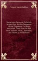 Narrationes Excerptae Ex Latinis Scriptoribus: Servato Temporum Ordine Dispositae; Or Select Narrations, Taken from the Best Latin Authors: Justin, . Suetonius, and Tacitus. (Latin Edition)