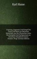 Ursprung, Gegensatz Und Kampf Des Guten Und Bosen Im Menschen Enturickelt Aus Der Physischen Lehre Des Euripides Und Nachgewissen an Einzelnen Charakteren Seiner Dramen: Progr (German Edition)