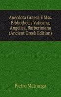 Anecdota Graeca E Mss. Bibliothecis Vaticana, Angelica, Barberiniana (Ancient Greek Edition)