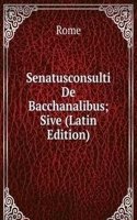 Senatusconsulti De Bacchanalibus; Sive (Latin Edition)