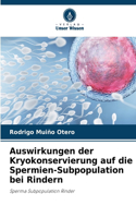 Auswirkungen der Kryokonservierung auf die Spermien-Subpopulation bei Rindern