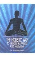 The Holistic way to Health , Happiness and Harmony