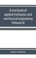 text-book of applied mechanics and mechanical engineering. Specially Arranged for the use of Engineers Qualifying for the Institution of civil Engineers, The Diplomas and Degrees of Technical Colleges and Universities, Advanced Science Certificates