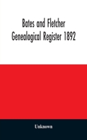 Bates and Fletcher genealogical register 1892