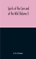 Spirits Of The Corn And Of The Wild (Volume I)