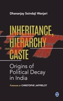 Inheritance, Hierarchy and Caste: Origins of Political Decay in India