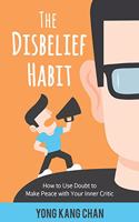 Disbelief Habit: How to Use Doubt to Make Peace with Your Inner Critic