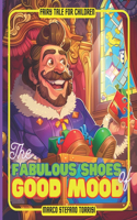 Fabulous Shoes of Good Mood: an enchanting tale of perseverance, creativity, and the magic of bringing happiness to others.