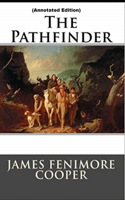 The Pathfinder By James Fenimore Cooper (Annotated Edition)