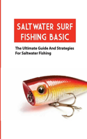 Saltwater Surf Fishing Basic- The Ultimate Guide And Strategies For Saltwater Fishing