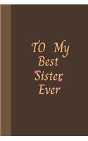 To My Best Sister Ever: Amazing Notebook Journal, wonderful gift for Your Sister with Best design and fantastic colors, For Birthday and all Occasions.