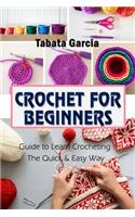Crochet for Beginners: Guide to Learn Crocheting the Quick & Easy Way