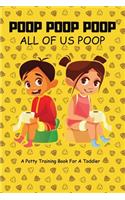 Poop Poop Poop - All of us Poop: A potty training book for toddler