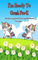 I'm Ready To Crush Pre-K: Handwriting And Coloring Workbook For Kids: 100 Pages Of Letter Tracing And Coloring Book For Kids Ages 3 And Up (With Dabbing Unicorn)