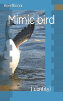 Mimic bird: (Identity)