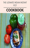 The Ultimate Indian Instant Pot Cookbook: Quick & Easy Recipes to Boost Weight Loss that Anyone Can Cook