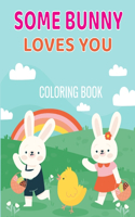 Some Bunny Loves You Coloring Book: Easter Coloring Book for Kids ages 4-8 cute and fun images, 8.5 x 11 inches, 50 Pages