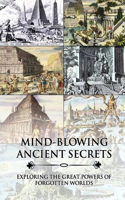 Mind-Blowing Ancient Secrets: Exploring The Great Powers Of Forgotten Worlds: Mystery Of Alexandria Library