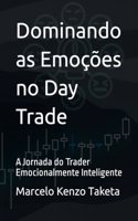 Dominando as Emoções no Day Trade: A Jornada do Trader Emocionalmente Inteligente