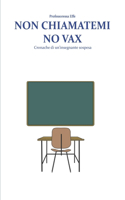 Non chiamatemi no vax: Cronache di un'insegnante sospesa