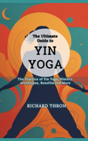 The Ultimate Guide to Yin Yoga