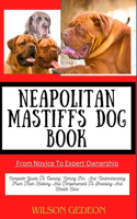 NEAPOLITAN MASTIFFS DOG BOOK From Novice To Expert Ownership