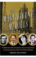 The The Magnificent Medills Magnificent Medills: America's Royal Family of Journalism During a Century of Turbulent Splendor