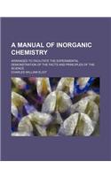 A Manual of Inorganic Chemistry; Arranged to Facilitate the Experimental Demonstration of the Facts and Principles of the Science