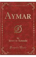 Aymar (Classic Reprint)