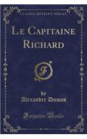 Le Capitaine Richard (Classic Reprint)