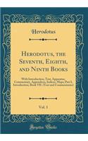 Herodotus, the Seventh, Eighth, and Ninth Books, Vol. 1: With Introduction, Text, Apparatus, Commentary, Appendices, Indices, Maps; Part I; Introduction, Book VII. (Text and Commentaries) (Classic Reprint)