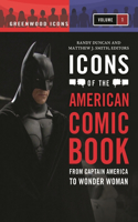 Icons of the American Comic Book [2 Volumes]: From Captain America to Wonder Woman