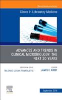 Advances and Trends in Clinical Microbiology: The Next 20 Years, an Issue of the Clinics in Laboratory Medicine