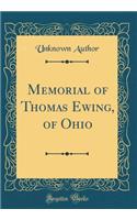 Memorial of Thomas Ewing, of Ohio (Classic Reprint)